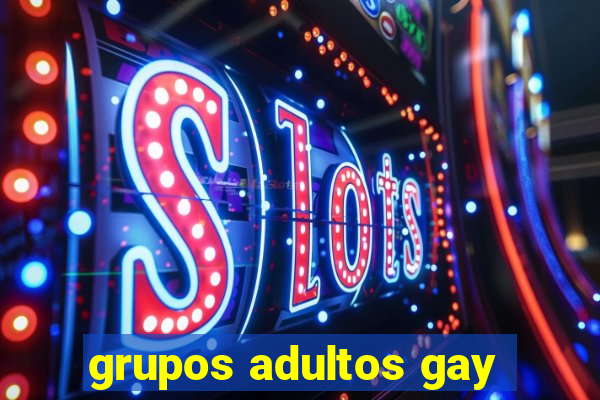 grupos adultos gay